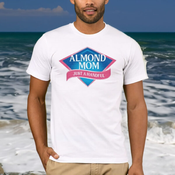 Almond Mom Just A Handful T-Shirt