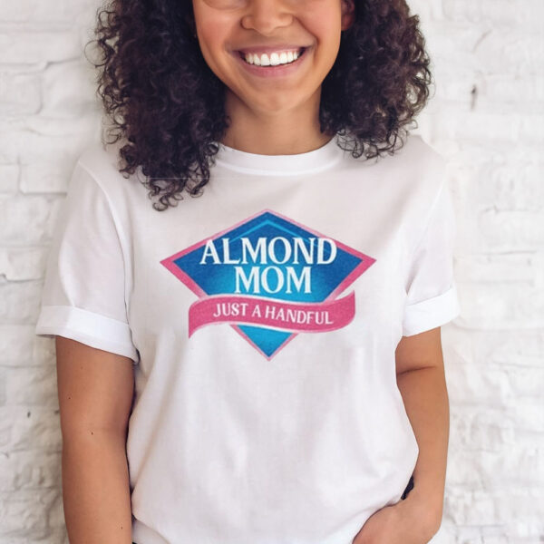 Almond Mom Just A Handful T-Shirts