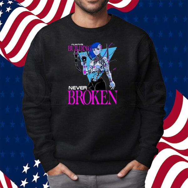 Always Building Never Broken Shirt Sweatshirt