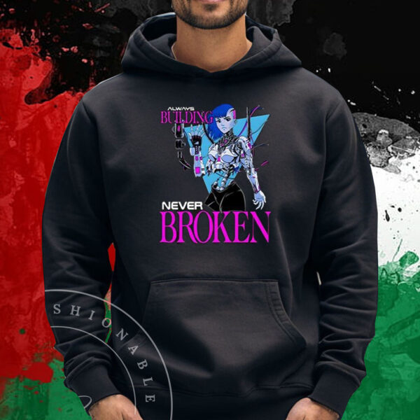 Always Building Never Broken T-Shirt Hoodie