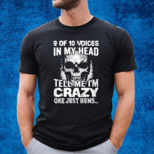 Amanda Laura 9 Of 10 Voices In My Head Tell Me I’m Crazy One Just Hums T-Shirt