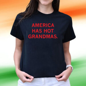 America Has Hot Grandmas Tee Shirts