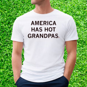 America Has Hot Grandpas T-Shirt