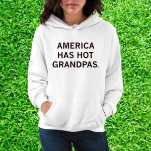 America Has Hot Grandpas T-Shirt Hoodie