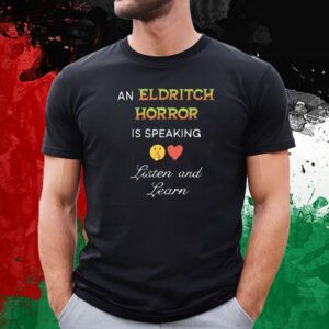 An Eldritch Horror Is Speaking Listen And Learn T-Shirt