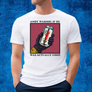 Andy Warhol If He Was Actually Good T-Shirt