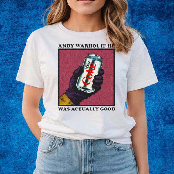 Andy Warhol If He Was Actually Good T-Shirts