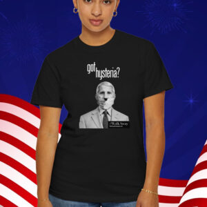 Anthony Fauci Got Hysteria T-Shirt