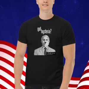 Anthony Fauci Got Hysteria T-Shirt