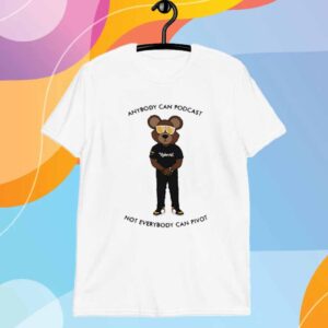 Anybody Can Podcast Not Everybody Can Pivot T-Shirt