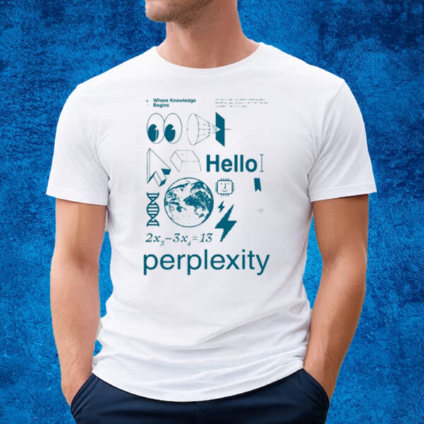 Aravind Srinivas Where Knowledge Begins Hello Perplexity T-Shirt