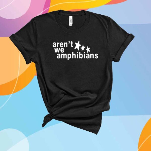 Aren't We Amphibians Star Shirt