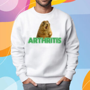 Arthritis Prairie Dog T-Shirt Sweatshirt