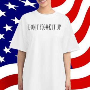 Arya Hamedani Don't Fuck It Up T-Shirt