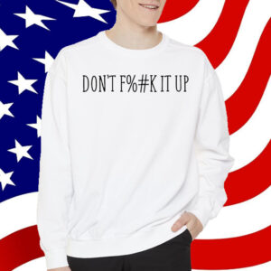 Arya Hamedani Don't Fuck It Up T-Shirt