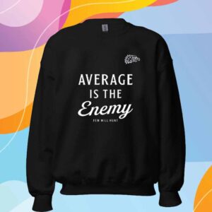 Average Is The Enemy Few Will Hunt Shirt