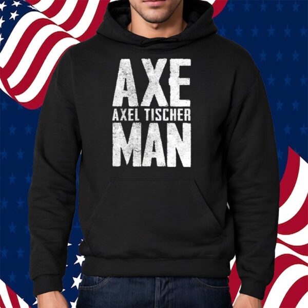 Axel Axeman Tischer Man Shirt Hoodie