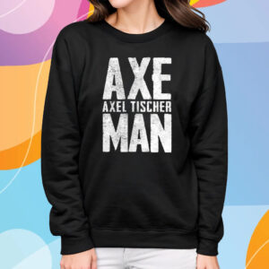 Axel Axeman Tischer Man T-Shirt Sweatshirt