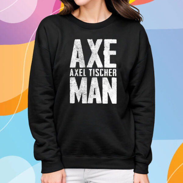 Axel Axeman Tischer Man T-Shirt Sweatshirt