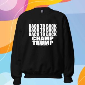 B2b2b Back To Back Champ Trump Shirt