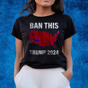 BAN THIS TRUMP 2024 T-SHIRTS