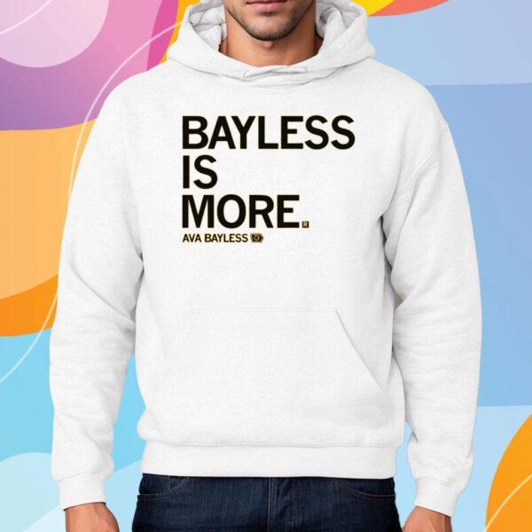 BAYLESS IS MORE SHIRT HOODIE