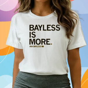 BAYLESS IS MORE SHIRTS