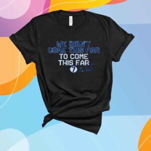 BOBBY WITT JR WE DIDN'T COME THIS FAR TO COME THIS FAR SHIRT