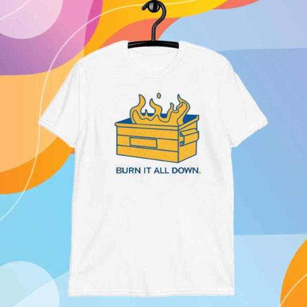 BURN IT ALL DOWN T-SHIRT