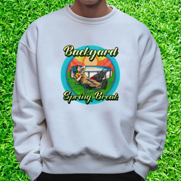 Backyard Spring Break T-Shirt Sweatshirt