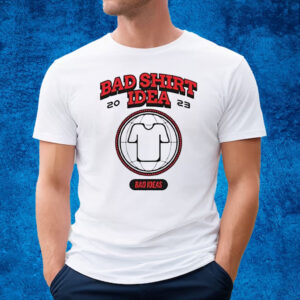 Bad Ideas Merch Bad Shirt Idea T-Shirt