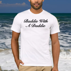 Baddie With A Daddie T Shirt