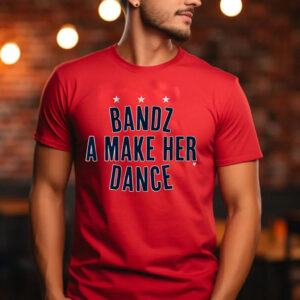 Bandz A Make Her Dance T-Shirt