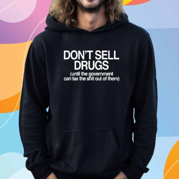 Barely Legal Inc Don't Sell Drugs Until The Government Can Tax The Shit Out Of Them Shirt