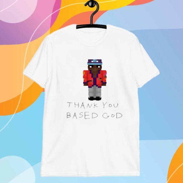 Based World Lilb Mine Thank You Based God T-Shirt