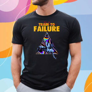 Be A Train To Failure T-Shirt