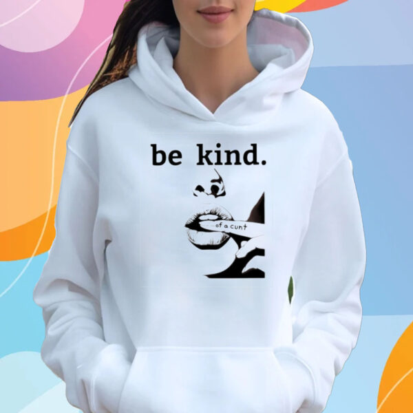 Be Kind Of A Cunt T-Shirt Hoodie