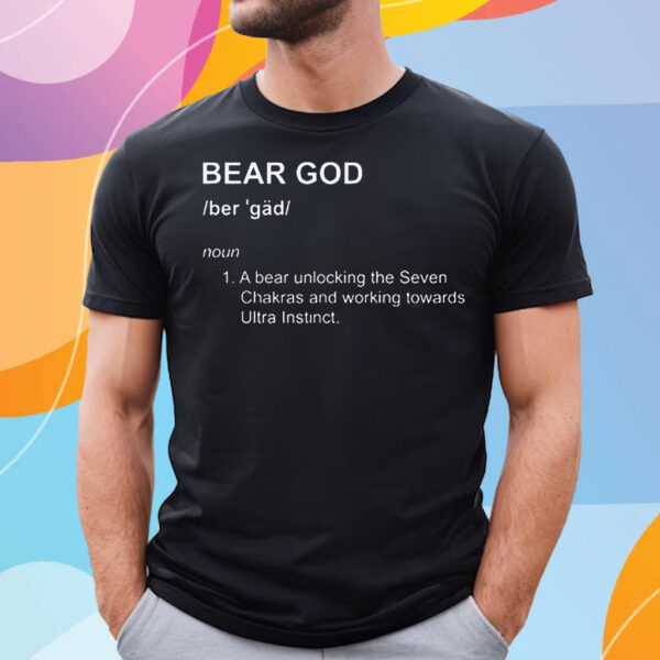 Bear God Definition A Bear Unlocking The Seven Chakras And Working Towards T-Shirt