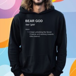 Bear God Definition A Bear Unlocking The Seven Chakras And Working Towards T-Shirt Hoodie