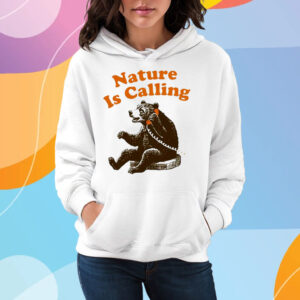 Bear Nature Is Calling T-Shirt Hoodie