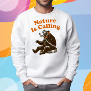 Bear Nature Is Calling T-Shirt Sweatshirt