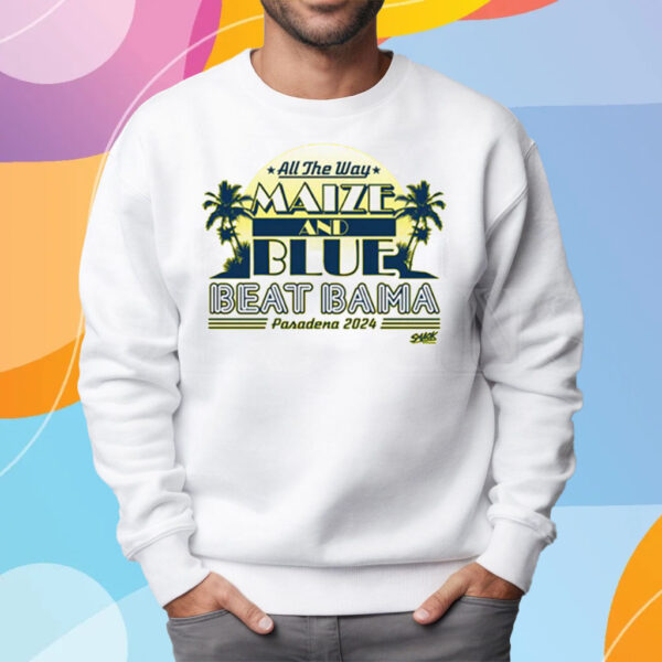 Beat Bama All The Way Maize And Blue T-Shirt Sweatshirt For Michigan College Fans