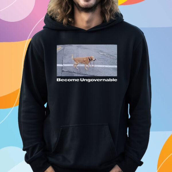 Become Ungovernable Bundle T-Shirt Hoodie