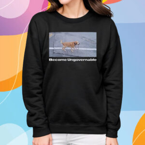 Become Ungovernable Bundle T-Shirt Sweatshirt