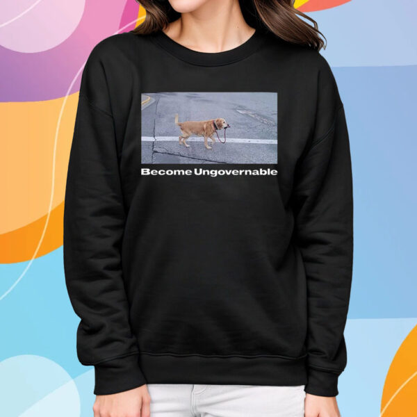 Become Ungovernable Bundle T-Shirt Sweatshirt