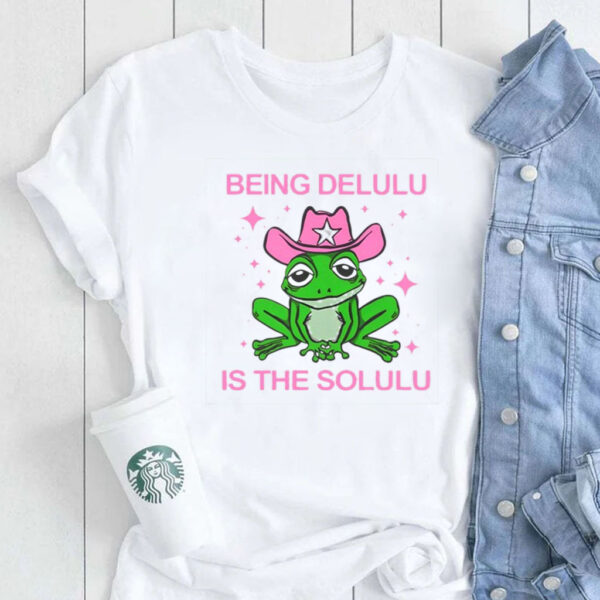 Being Delulu Is The Solulu Frog T-Shirt