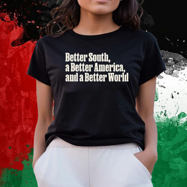 Better South A Better America And A Better World T-Shirts