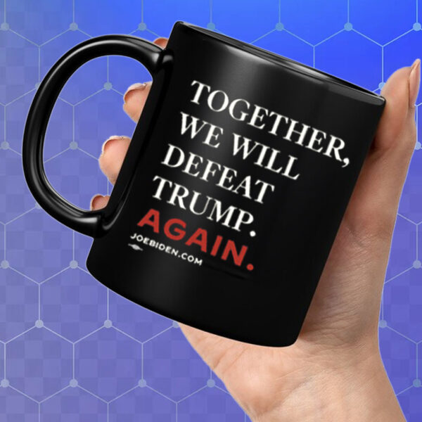 Biden – Together, We Will Defeat Trump Again 2024 Hot Mug