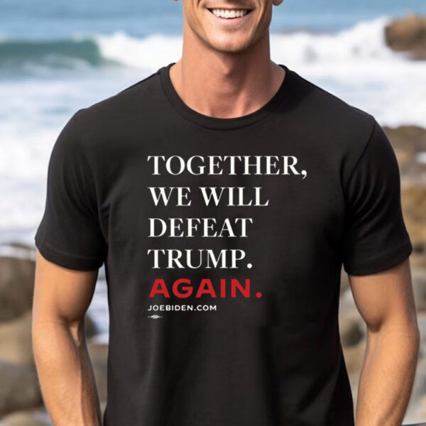 Biden – Together, We Will Defeat Trump Again Long Sleeve Shirt