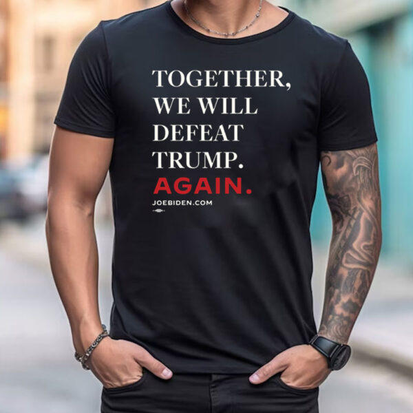 Biden – Together, We Will Defeat Trump Again Sweatshirt